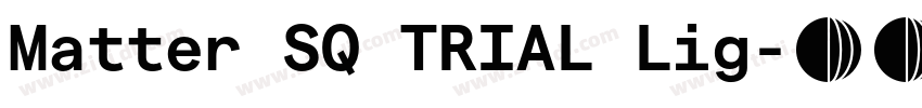 Matter SQ TRIAL Lig字体转换 Matter SQ TRIAL Lig字体转换